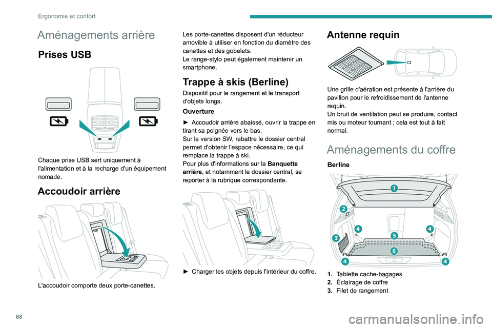 PEUGEOT 308 2024 Manuel du propriétaire (in French) 68
Ergonomie et confort
Aménagements arrière
Prises USB
Chaque prise USB sert uniquement à
l'alimentation et à la recharge d'un équipement
nomade.
Accoudoir arrière
L'accoudo PEUGEOT 308 2024 Manuel du propriétaire (in French) 68
Ergonomie et confort
Aménagements arrière
Prises USB
Chaque prise USB sert uniquement à
l'alimentation et à la recharge d'un équipement
nomade.
Accoudoir arrière
L'accoudo