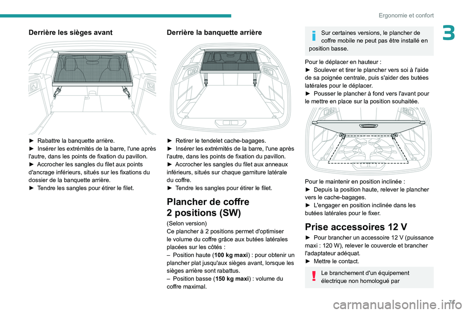 PEUGEOT 308 2024 Manuel du propriétaire (in French) 71
Ergonomie et confort
3Derrière les sièges avant
► Rabattre la banquette arrière.
► Insérer les extrémités de la barre, l'une après
l'autre, dans les points de fixation du pa PEUGEOT 308 2024 Manuel du propriétaire (in French) 71
Ergonomie et confort
3Derrière les sièges avant
► Rabattre la banquette arrière.
► Insérer les extrémités de la barre, l'une après
l'autre, dans les points de fixation du pa