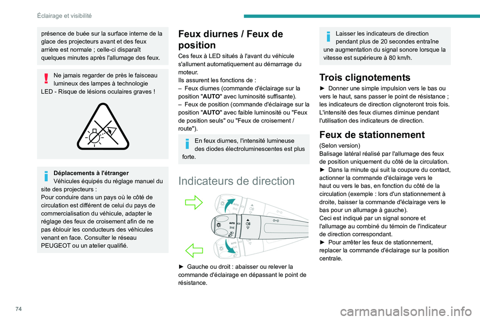 PEUGEOT 308 2024 Manuel du propriétaire (in French) 74
Éclairage et visibilité
présence de buée sur la surface interne de la
glace des projecteurs avant et des feux
arrière est normale ; celle-ci disparaît
quelques minutes après l'alluma PEUGEOT 308 2024 Manuel du propriétaire (in French) 74
Éclairage et visibilité
présence de buée sur la surface interne de la
glace des projecteurs avant et des feux
arrière est normale ; celle-ci disparaît
quelques minutes après l'alluma