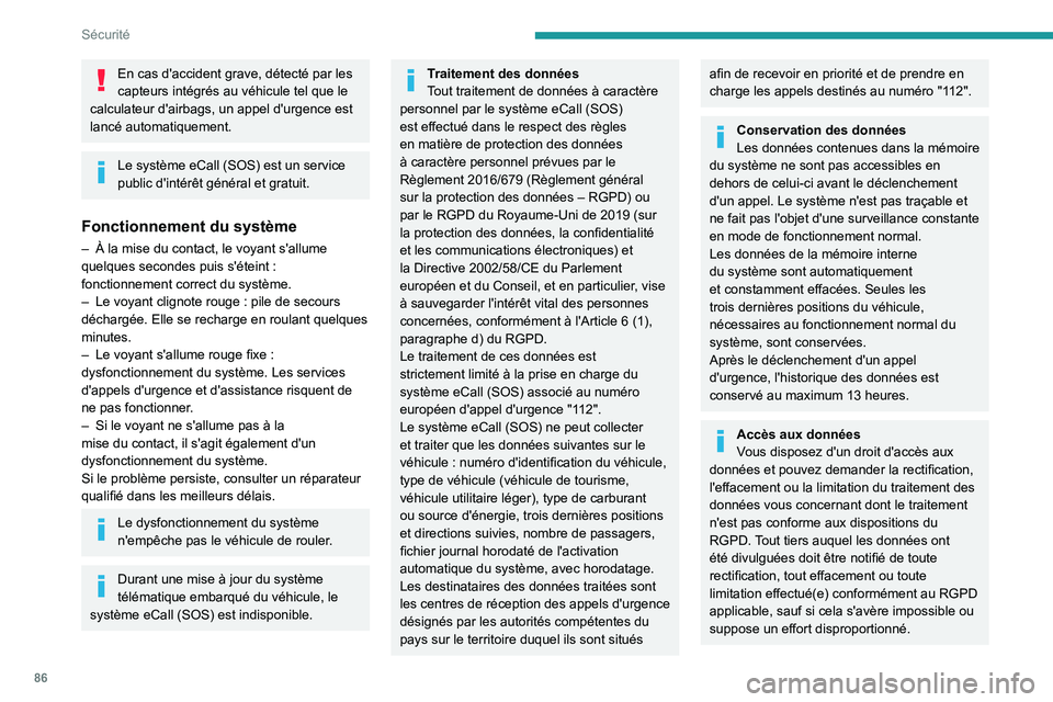 PEUGEOT 308 2024 Manuel du propriétaire (in French) 86
Sécurité
En cas d'accident grave, détecté par les
capteurs intégrés au véhicule tel que le
calculateur d'airbags, un appel d'urgence est
lancé automatiquement.
Le système eC PEUGEOT 308 2024 Manuel du propriétaire (in French) 86
Sécurité
En cas d'accident grave, détecté par les
capteurs intégrés au véhicule tel que le
calculateur d'airbags, un appel d'urgence est
lancé automatiquement.
Le système eC
