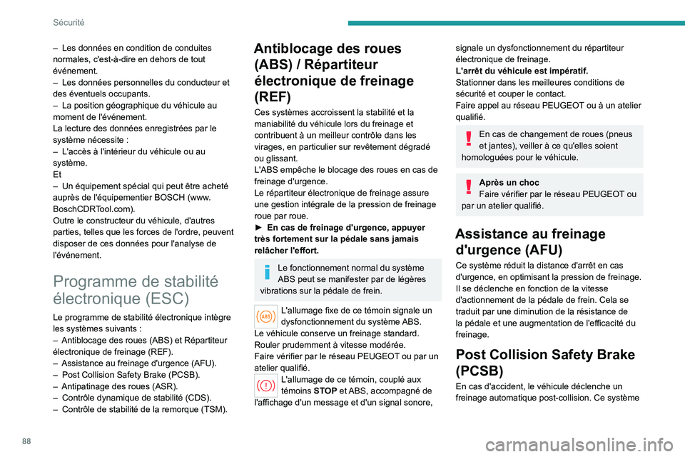 PEUGEOT 308 2024 Manuel du propriétaire (in French) 88
Sécurité
– Les données en condition de conduites
normales, c'est-à-dire en dehors de tout
événement.
–
Les données personnelles du conducteur et
des éventuels occupants.
–
PEUGEOT 308 2024 Manuel du propriétaire (in French) 88
Sécurité
– Les données en condition de conduites
normales, c'est-à-dire en dehors de tout
événement.
–
Les données personnelles du conducteur et
des éventuels occupants.
–