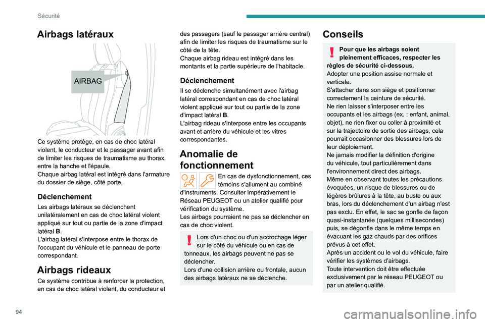 PEUGEOT 308 2024 Manuel du propriétaire (in French) 94
Sécurité
Airbags latéraux
Ce système protège, en cas de choc latéral
violent, le conducteur et le passager avant afin
de limiter les risques de traumatisme au thorax,
entre la hanche et PEUGEOT 308 2024 Manuel du propriétaire (in French) 94
Sécurité
Airbags latéraux
Ce système protège, en cas de choc latéral
violent, le conducteur et le passager avant afin
de limiter les risques de traumatisme au thorax,
entre la hanche et
