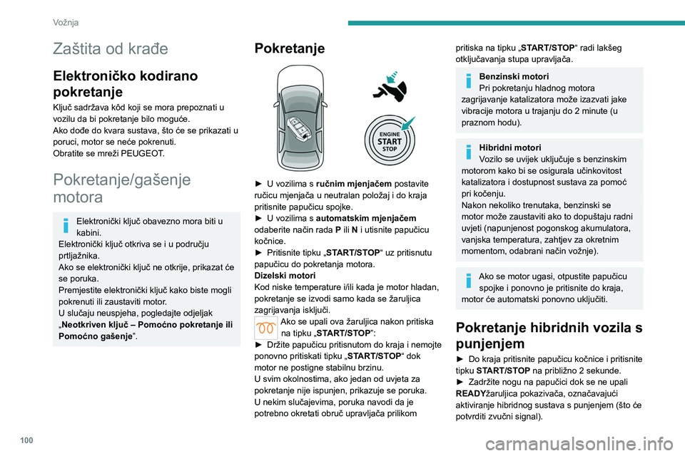 PEUGEOT 308 2024 Upute Za Rukovanje (in Croatian) 100
Vožnja
Zaštita od krađe
Elektroničko kodirano
pokretanje
Ključ sadržava kôd koji se mora prepoznati u
vozilu da bi pokretanje bilo moguće.
Ako dođe do kvara sustava, što će se prikaza PEUGEOT 308 2024 Upute Za Rukovanje (in Croatian) 100
Vožnja
Zaštita od krađe
Elektroničko kodirano
pokretanje
Ključ sadržava kôd koji se mora prepoznati u
vozilu da bi pokretanje bilo moguće.
Ako dođe do kvara sustava, što će se prikaza