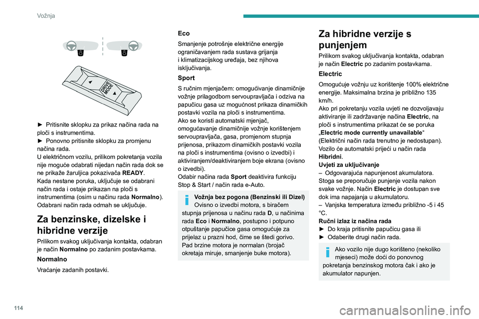 PEUGEOT 308 2024 Upute Za Rukovanje (in Croatian) 11 4
Vožnja
► Pritisnite sklopku za prikaz načina rada na
ploči s instrumentima.
►
Ponovno pritisnite sklopku za promjenu
načina rada.
U električnom vozilu, prilikom pokretanja vo PEUGEOT 308 2024 Upute Za Rukovanje (in Croatian) 11 4
Vožnja
► Pritisnite sklopku za prikaz načina rada na
ploči s instrumentima.
►
Ponovno pritisnite sklopku za promjenu
načina rada.
U električnom vozilu, prilikom pokretanja vo