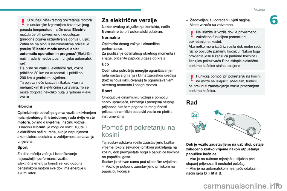 PEUGEOT 308 2024 Upute Za Rukovanje (in Croatian) 11 5
Vožnja
6U slučaju višekratnog pokretanja motora
s unutarnjim izgaranjem bez dovoljnog
porasta temperature, način rada Electric
možda će biti privremeno nedostupan
(prirodna pojava razr PEUGEOT 308 2024 Upute Za Rukovanje (in Croatian) 11 5
Vožnja
6U slučaju višekratnog pokretanja motora
s unutarnjim izgaranjem bez dovoljnog
porasta temperature, način rada Electric
možda će biti privremeno nedostupan
(prirodna pojava razr