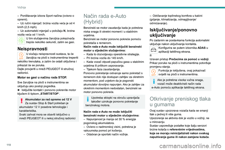 PEUGEOT 308 2024 Upute Za Rukovanje (in Croatian) 11 8
Vožnja
– Poništavanje izbora Sport načina (ovisno o
opremi).
–
Uz ručni mjenjač: brzina vozila veća je od 4
km/h (2,5 mph).
–
Uz automatski mjenjač u položaju N
, brzina
v PEUGEOT 308 2024 Upute Za Rukovanje (in Croatian) 11 8
Vožnja
– Poništavanje izbora Sport načina (ovisno o
opremi).
–
Uz ručni mjenjač: brzina vozila veća je od 4
km/h (2,5 mph).
–
Uz automatski mjenjač u položaju N
, brzina
v