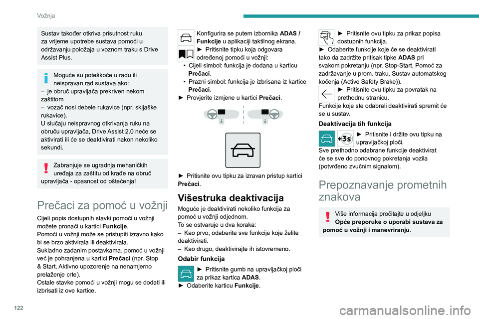 PEUGEOT 308 2024 Upute Za Rukovanje (in Croatian) 122
Vožnja
Sustav također otkriva prisutnost ruku
za vrijeme upotrebe sustava pomoći u
održavanju položaja u voznom traku s Drive
Assist Plus.
Moguće su poteškoće u radu ili
neispravan rad PEUGEOT 308 2024 Upute Za Rukovanje (in Croatian) 122
Vožnja
Sustav također otkriva prisutnost ruku
za vrijeme upotrebe sustava pomoći u
održavanju položaja u voznom traku s Drive
Assist Plus.
Moguće su poteškoće u radu ili
neispravan rad