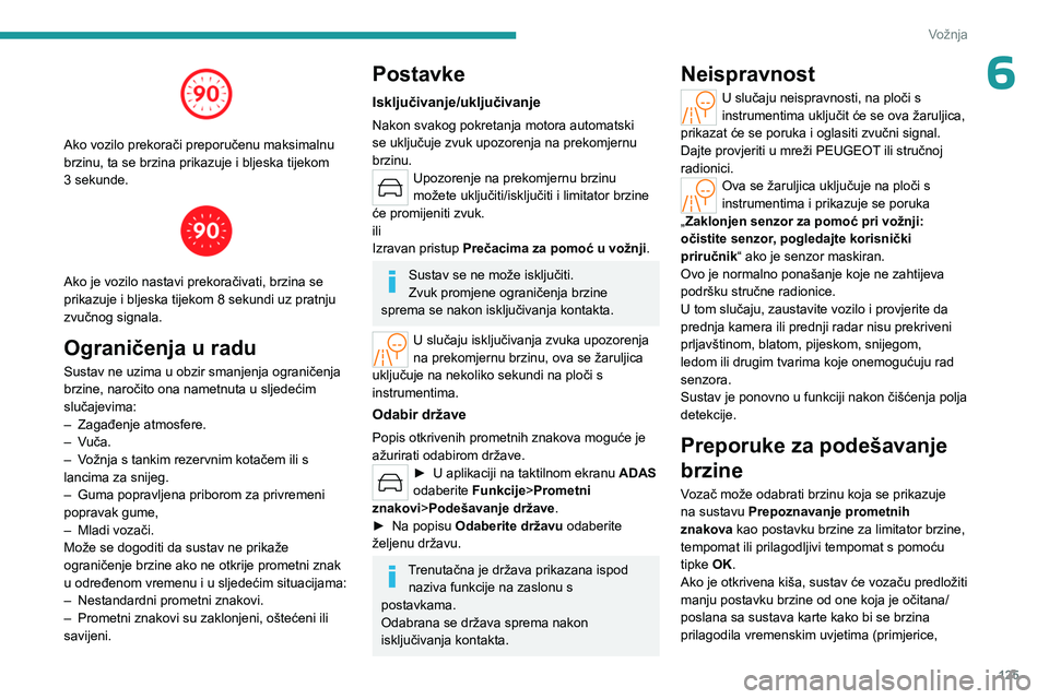 PEUGEOT 308 2024 Upute Za Rukovanje (in Croatian) 125
Vožnja
6
Ako vozilo prekorači preporučenu maksimalnu
brzinu, ta se brzina prikazuje i bljeska tijekom
3 sekunde.
Ako je vozilo nastavi prekoračivati, brzina se
prikazuje i bljeska ti PEUGEOT 308 2024 Upute Za Rukovanje (in Croatian) 125
Vožnja
6
Ako vozilo prekorači preporučenu maksimalnu
brzinu, ta se brzina prikazuje i bljeska tijekom
3 sekunde.
Ako je vozilo nastavi prekoračivati, brzina se
prikazuje i bljeska ti