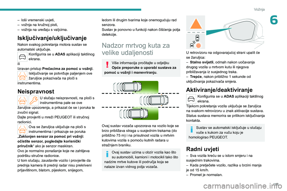 PEUGEOT 308 2024 Upute Za Rukovanje (in Croatian) 151
Vožnja
6– loši vremenski uvjeti,
– vožnja na kružnoj pisti,
–
vožnja na uređaju s valjcima.
Isključivanje/uključivanje
Nakon svakog pokretanja motora sustav se
automatski uključ PEUGEOT 308 2024 Upute Za Rukovanje (in Croatian) 151
Vožnja
6– loši vremenski uvjeti,
– vožnja na kružnoj pisti,
–
vožnja na uređaju s valjcima.
Isključivanje/uključivanje
Nakon svakog pokretanja motora sustav se
automatski uključ