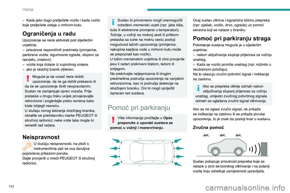 PEUGEOT 308 2024 Upute Za Rukovanje (in Croatian) 152
Vožnja
– Kada jako dugo pretječete vozilo i kada vozilo
koje pretječete ostaje u mrtvom kutu.
Ograničenja u radu
Upozorenje se neće aktivirati pod sljedećim
uvjetima:
–
prisutnost ne PEUGEOT 308 2024 Upute Za Rukovanje (in Croatian) 152
Vožnja
– Kada jako dugo pretječete vozilo i kada vozilo
koje pretječete ostaje u mrtvom kutu.
Ograničenja u radu
Upozorenje se neće aktivirati pod sljedećim
uvjetima:
–
prisutnost ne