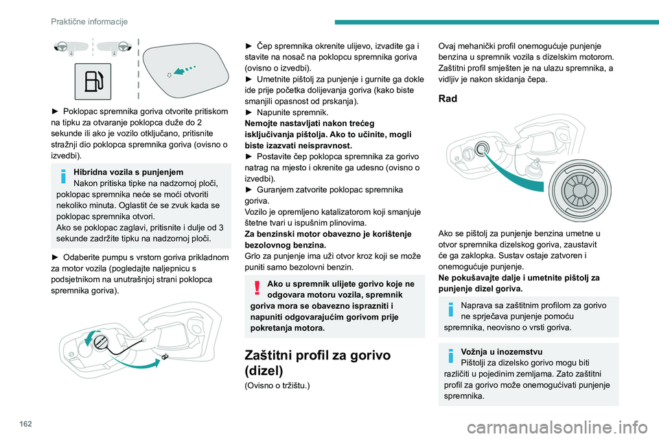 PEUGEOT 308 2024 Upute Za Rukovanje (in Croatian) 162
Praktične informacije
► Poklopac spremnika goriva otvorite pritiskom
na tipku za otvaranje poklopca duže do 2
sekunde ili ako je vozilo otključano, pritisnite
stražnji dio poklopca spre PEUGEOT 308 2024 Upute Za Rukovanje (in Croatian) 162
Praktične informacije
► Poklopac spremnika goriva otvorite pritiskom
na tipku za otvaranje poklopca duže do 2
sekunde ili ako je vozilo otključano, pritisnite
stražnji dio poklopca spre