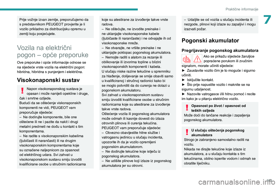 PEUGEOT 308 2024 Upute Za Rukovanje (in Croatian) 163
Praktične informacije
7Prije vožnje izvan zemlje, preporučujemo da
s predstavnikom PEUGEOT provjerite je li
vozilo prikladno za distribucijsku opremu u
zemlji koju posjećujete.
Vozila na el PEUGEOT 308 2024 Upute Za Rukovanje (in Croatian) 163
Praktične informacije
7Prije vožnje izvan zemlje, preporučujemo da
s predstavnikom PEUGEOT provjerite je li
vozilo prikladno za distribucijsku opremu u
zemlji koju posjećujete.
Vozila na el