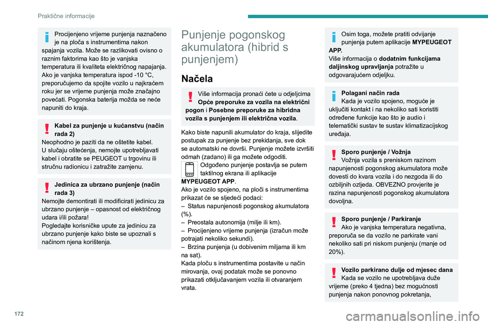 PEUGEOT 308 2024 Upute Za Rukovanje (in Croatian) 172
Praktične informacije
Procijenjeno vrijeme punjenja naznačeno
je na ploča s instrumentima nakon
spajanja vozila. Može se razlikovati ovisno o
raznim faktorima kao što je vanjska
temperatu PEUGEOT 308 2024 Upute Za Rukovanje (in Croatian) 172
Praktične informacije
Procijenjeno vrijeme punjenja naznačeno
je na ploča s instrumentima nakon
spajanja vozila. Može se razlikovati ovisno o
raznim faktorima kao što je vanjska
temperatu