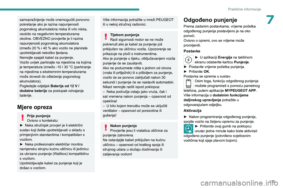 PEUGEOT 308 2024 Upute Za Rukovanje (in Croatian) 173
Praktične informacije
7samopražnjenje može onemogućiti ponovno
pokretanje ako je razina napunjenosti
pogonskog akumulatora niska ili vrlo niska,
osobito na negativnim temperaturama
okoline PEUGEOT 308 2024 Upute Za Rukovanje (in Croatian) 173
Praktične informacije
7samopražnjenje može onemogućiti ponovno
pokretanje ako je razina napunjenosti
pogonskog akumulatora niska ili vrlo niska,
osobito na negativnim temperaturama
okoline