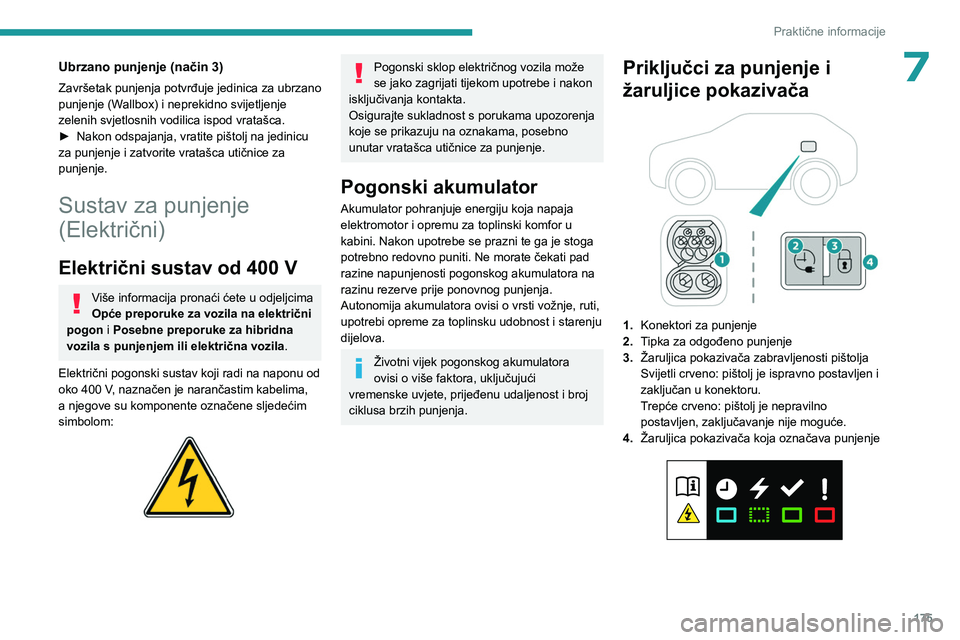 PEUGEOT 308 2024  Upute Za Rukovanje (in Croatian) 175
Praktične informacije
7Ubrzano punjenje (način 3)
Završetak punjenja potvrđuje jedinica za ubrzano 
punjenje (Wallbox) i neprekidno svijetljenje 
zelenih svjetlosnih vodilica ispod vratašca.

