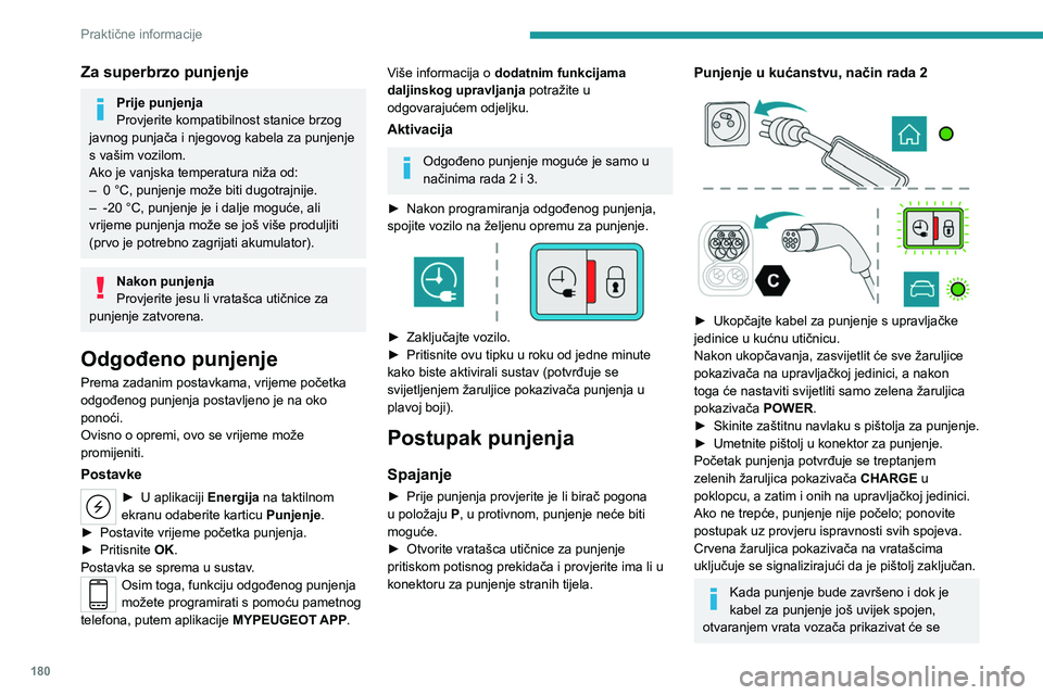 PEUGEOT 308 2024  Upute Za Rukovanje (in Croatian) 180
Praktične informacije
Za superbrzo punjenje
Prije punjenja
Provjerite kompatibilnost stanice brzog 
javnog punjača i njegovog kabela za punjenje 
s vašim vozilom.
Ako je vanjska temperatura ni