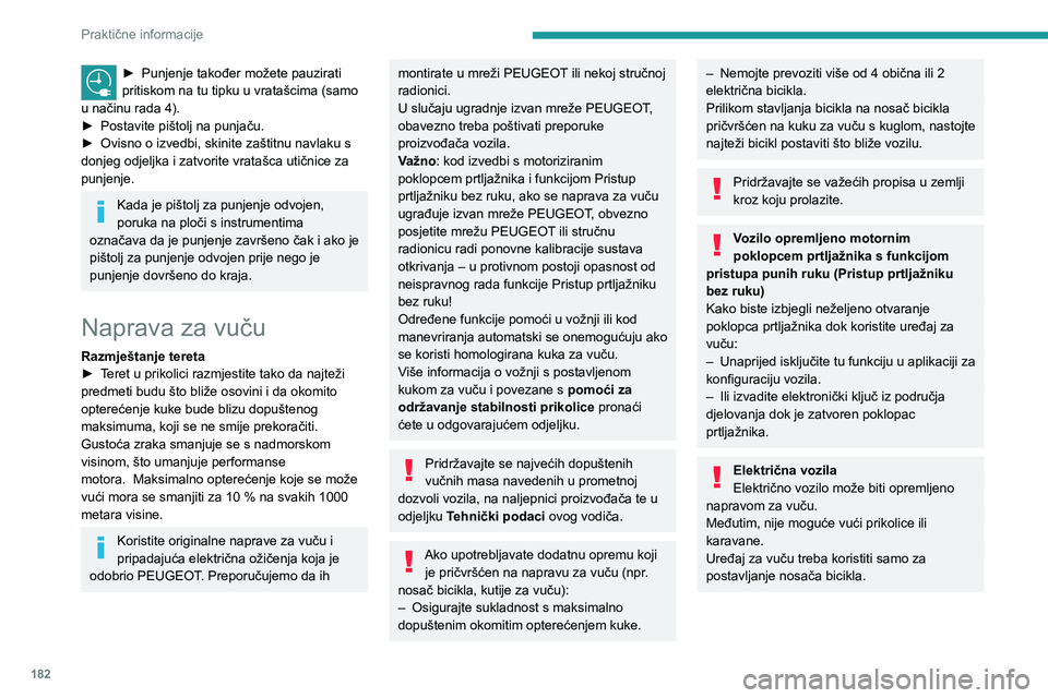 PEUGEOT 308 2024  Upute Za Rukovanje (in Croatian) 182
Praktične informacije
► Punjenje također možete pauzirati 
pritiskom na tu tipku u vratašcima (samo 
u načinu rada 4).
►
 
Postavite pištolj na punjaču.
►

 
Ovisno o izvedbi, skinite