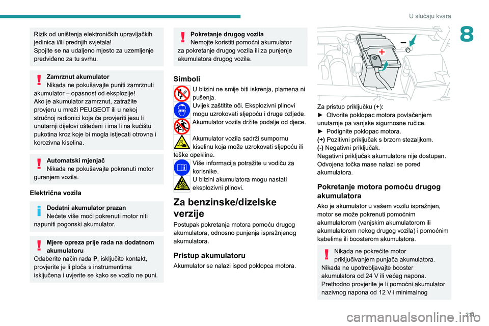 PEUGEOT 308 2024 Upute Za Rukovanje (in Croatian) 2 11
U slučaju kvara
8Rizik od uništenja elektroničkih upravljačkih
jedinica i/ili prednjih svjetala!
Spojite se na udaljeno mjesto za uzemljenje
predviđeno za tu svrhu.
Zamrznut akumulator
Nik PEUGEOT 308 2024 Upute Za Rukovanje (in Croatian) 2 11
U slučaju kvara
8Rizik od uništenja elektroničkih upravljačkih
jedinica i/ili prednjih svjetala!
Spojite se na udaljeno mjesto za uzemljenje
predviđeno za tu svrhu.
Zamrznut akumulator
Nik