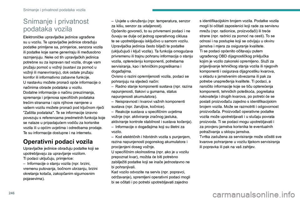 PEUGEOT 308 2024 Upute Za Rukovanje (in Croatian) 246
Snimanje i privatnost podataka vozila
Snimanje i privatnost
podataka vozila
Elektroničke upravljačke jedinice ugrađene
su u vozilu. Te upravljačke jedinice obrađuju
podatke primljene sa, p PEUGEOT 308 2024 Upute Za Rukovanje (in Croatian) 246
Snimanje i privatnost podataka vozila
Snimanje i privatnost
podataka vozila
Elektroničke upravljačke jedinice ugrađene
su u vozilu. Te upravljačke jedinice obrađuju
podatke primljene sa, p