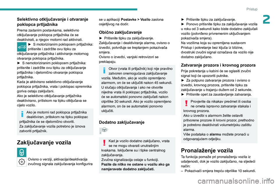 PEUGEOT 308 2024  Upute Za Rukovanje (in Croatian) 31
Pristup 
2Selektivno otključavanje i otvaranje 
poklopca prtljažnika
Prema zadanim postavkama, selektivno 
otključavanje poklopca prtljažnika će se 
deaktivirati, a njegov motorni rad aktivira