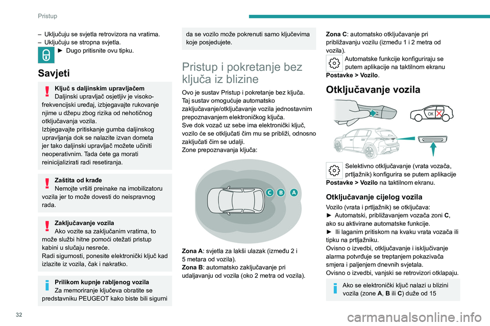 PEUGEOT 308 2024  Upute Za Rukovanje (in Croatian) 32
Pristup 
– Uključuju se svjetla retrovizora na vratima.
–  Uključuju se stropna svjetla.
► Dugo prit isnite ovu tipku. 
Savjeti
Ključ s daljinskim upravljačem
Daljinski upravljač osjetlj
