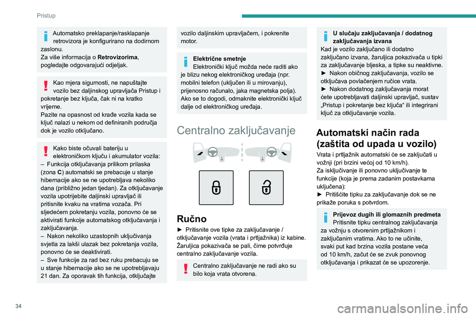 PEUGEOT 308 2024  Upute Za Rukovanje (in Croatian) 34
Pristup 
Automatsko preklapanje/rasklapanje retrovizora je konfigurirano na dodirnom 
zaslonu.
Za više informacija o  Retrovizorima, 
pogledajte odgovarajući odjeljak.
Kao mjera sigurnosti, ne na
