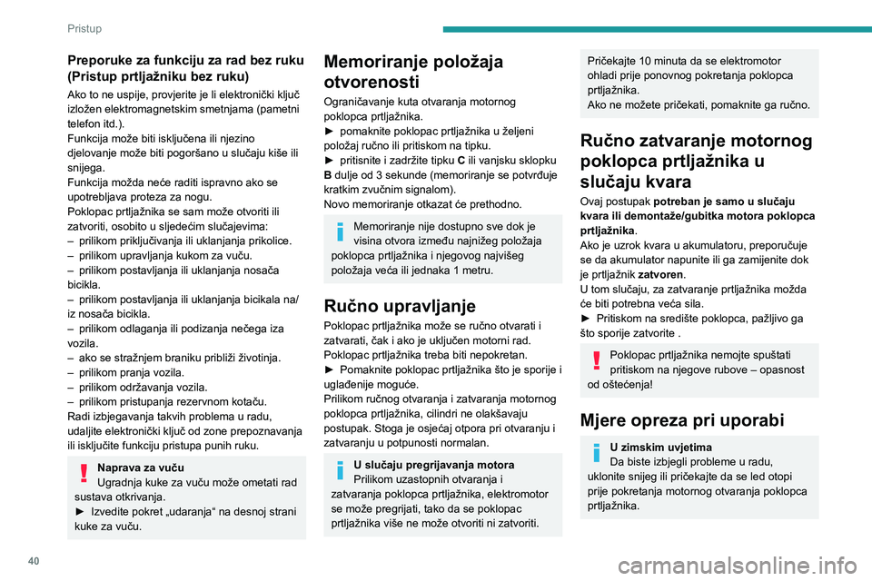 PEUGEOT 308 2024  Upute Za Rukovanje (in Croatian) 40
Pristup 
Preporuke za funkciju za rad bez ruku 
(Pristup prtljažniku bez ruku)
Ako to ne uspije, provjerite je li elektronički ključ 
izložen elektromagnetskim smetnjama (pametni 
telefon itd.)