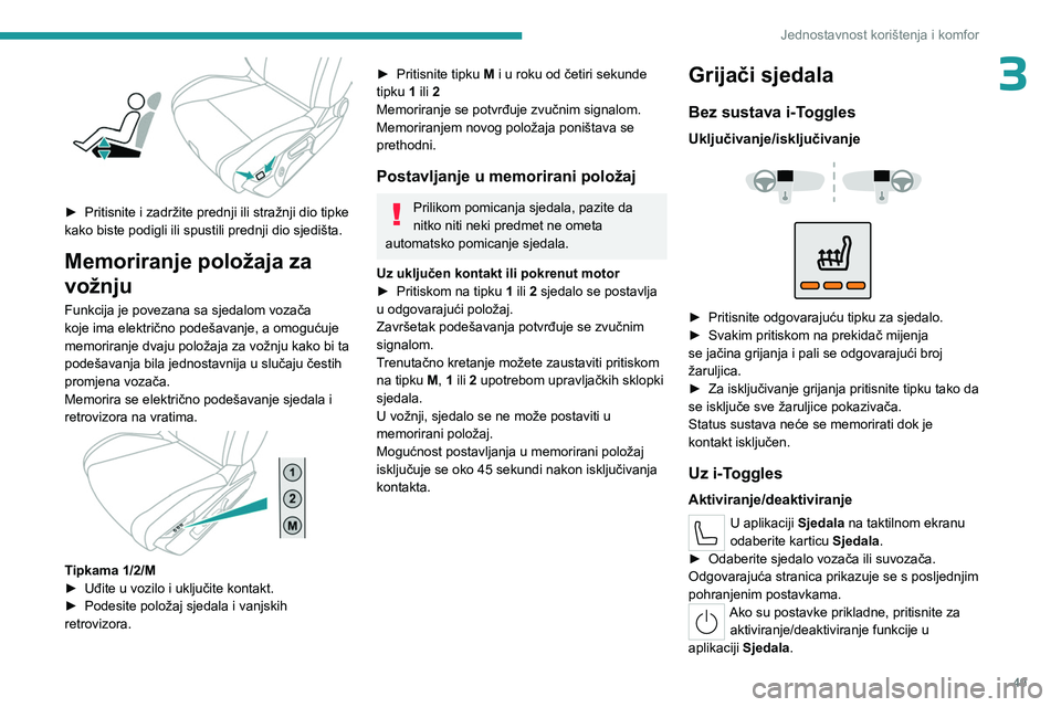 PEUGEOT 308 2024  Upute Za Rukovanje (in Croatian) 49
Jednostavnost korištenja i komfor
3
 
► Pritisnite i zadržite prednji ili stražnji dio tipke 
kako biste podigli ili spustili prednji dio sjedišta.
Memoriranje položaja za 
vožnju
Funkcija 