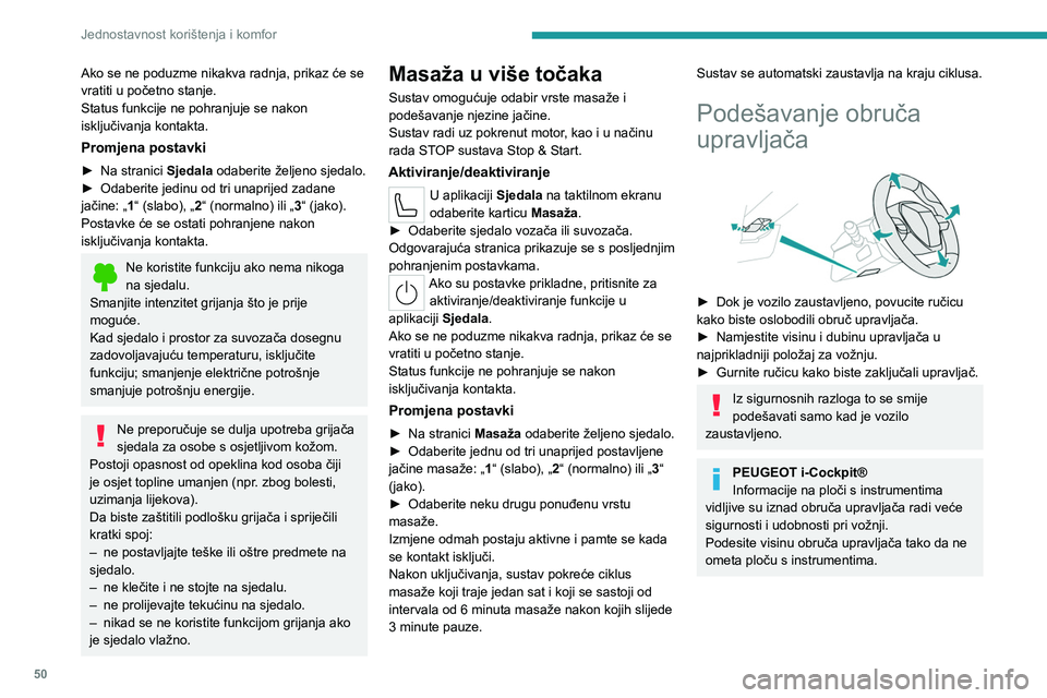 PEUGEOT 308 2024  Upute Za Rukovanje (in Croatian) 50
Jednostavnost korištenja i komfor
Ako se ne poduzme nikakva radnja, prikaz će se 
vratiti u početno stanje.
Status funkcije ne pohranjuje se nakon 
isključivanja kontakta.
Promjena postavki
►