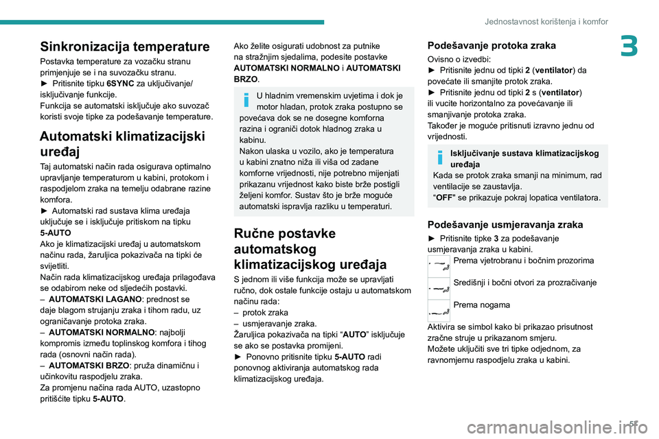 PEUGEOT 308 2024 Upute Za Rukovanje (in Croatian) 57
Jednostavnost korištenja i komfor
3Sinkronizacija temperature
Postavka temperature za vozačku stranu
primjenjuje se i na suvozačku stranu.
►
Pritisnite tipku
6SYNC za uključivanje/
isklju PEUGEOT 308 2024 Upute Za Rukovanje (in Croatian) 57
Jednostavnost korištenja i komfor
3Sinkronizacija temperature
Postavka temperature za vozačku stranu
primjenjuje se i na suvozačku stranu.
►
Pritisnite tipku
6SYNC za uključivanje/
isklju