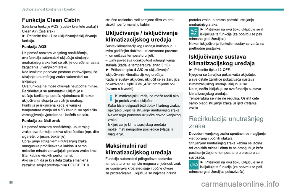 PEUGEOT 308 2024 Upute Za Rukovanje (in Croatian) 58
Jednostavnost korištenja i komfor
Funkcija Clean Cabin
Sadržava funkcije AQS (sustav kvalitete zraka) i
Clean Air (Čisti zrak).
►
Pritisnite tipku
7 za uključivanje/isključivanje
funkci PEUGEOT 308 2024 Upute Za Rukovanje (in Croatian) 58
Jednostavnost korištenja i komfor
Funkcija Clean Cabin
Sadržava funkcije AQS (sustav kvalitete zraka) i
Clean Air (Čisti zrak).
►
Pritisnite tipku
7 za uključivanje/isključivanje
funkci