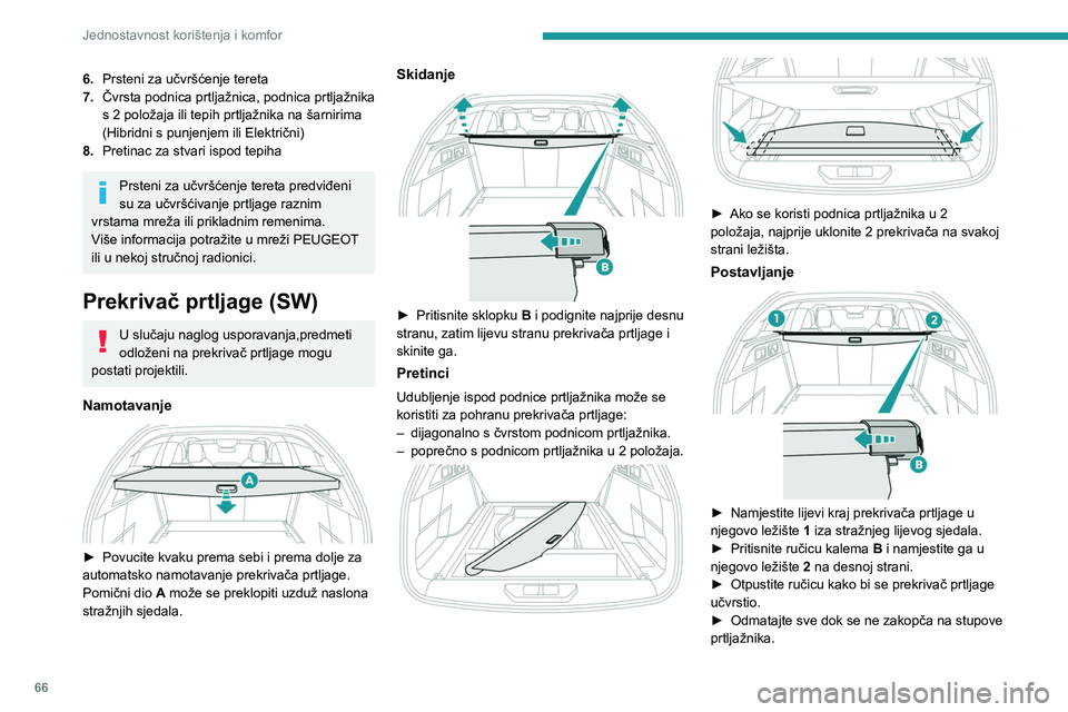 PEUGEOT 308 2024  Upute Za Rukovanje (in Croatian) 66
Jednostavnost korištenja i komfor
6.Prsteni za učvršćenje tereta
7. Čvrsta podnica prtljažnica, podnica prtljažnika 
s 2 položaja ili tepih prtljažnika na šarnirima 
(Hibridni s punjenjem