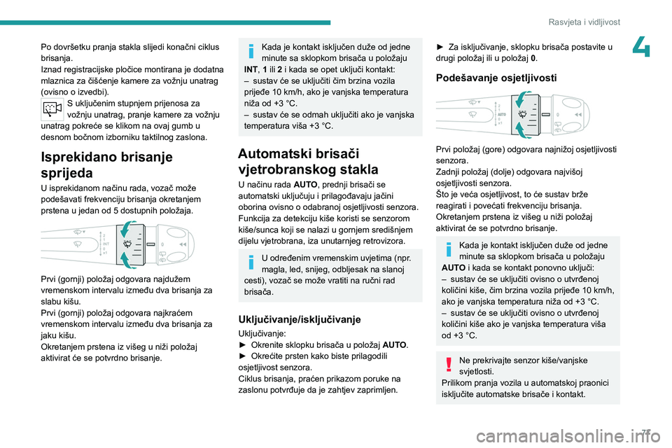 PEUGEOT 308 2024 Upute Za Rukovanje (in Croatian) 77
Rasvjeta i vidljivost
4Po dovršetku pranja stakla slijedi konačni ciklus
brisanja.
Iznad registracijske pločice montirana je dodatna
mlaznica za čišćenje kamere za vožnju unatrag
(ovisno PEUGEOT 308 2024 Upute Za Rukovanje (in Croatian) 77
Rasvjeta i vidljivost
4Po dovršetku pranja stakla slijedi konačni ciklus
brisanja.
Iznad registracijske pločice montirana je dodatna
mlaznica za čišćenje kamere za vožnju unatrag
(ovisno