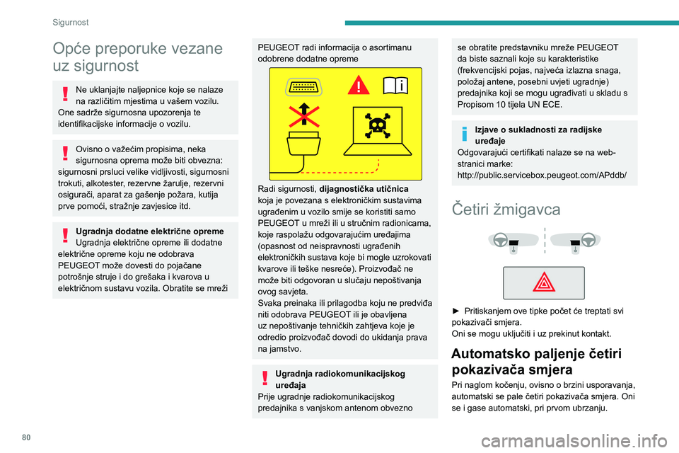 PEUGEOT 308 2024 Upute Za Rukovanje (in Croatian) 80
Sigurnost
Opće preporuke vezane
uz sigurnost
Ne uklanjajte naljepnice koje se nalaze
na različitim mjestima u vašem vozilu.
One sadrže sigurnosna upozorenja te
identifikacijske informacije PEUGEOT 308 2024 Upute Za Rukovanje (in Croatian) 80
Sigurnost
Opće preporuke vezane
uz sigurnost
Ne uklanjajte naljepnice koje se nalaze
na različitim mjestima u vašem vozilu.
One sadrže sigurnosna upozorenja te
identifikacijske informacije