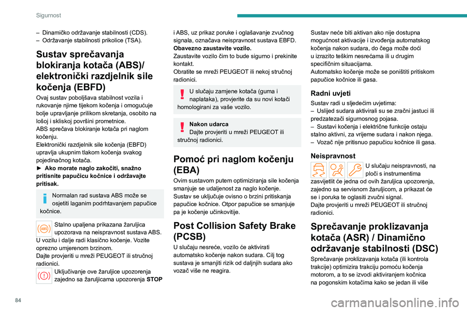 PEUGEOT 308 2024 Upute Za Rukovanje (in Croatian) 84
Sigurnost
– Dinamičko održavanje stabilnosti (CDS).
– Održavanje stabilnosti prikolice (TSA).
Sustav sprečavanja
blokiranja kotača (ABS)/
elektronički razdjelnik sile
kočenja (EBFD)
O PEUGEOT 308 2024 Upute Za Rukovanje (in Croatian) 84
Sigurnost
– Dinamičko održavanje stabilnosti (CDS).
– Održavanje stabilnosti prikolice (TSA).
Sustav sprečavanja
blokiranja kotača (ABS)/
elektronički razdjelnik sile
kočenja (EBFD)
O