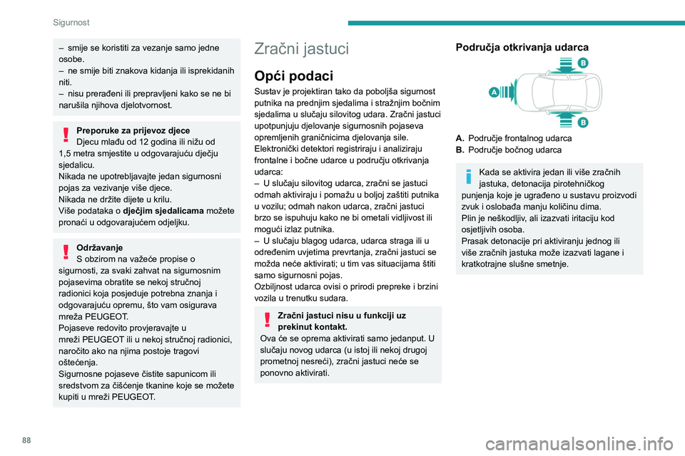 PEUGEOT 308 2024 Upute Za Rukovanje (in Croatian) 88
Sigurnost
– smije se koristiti za vezanje samo jedne
osobe.
–
ne smije biti znakova kidanja ili isprekidanih
niti.
–
nisu prerađeni ili prepravljeni kako se ne bi
narušila njihova d PEUGEOT 308 2024 Upute Za Rukovanje (in Croatian) 88
Sigurnost
– smije se koristiti za vezanje samo jedne
osobe.
–
ne smije biti znakova kidanja ili isprekidanih
niti.
–
nisu prerađeni ili prepravljeni kako se ne bi
narušila njihova d
