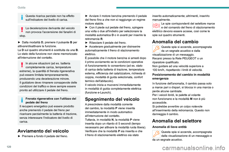 PEUGEOT 308 2024 Manuale duso (in Italian) 120
Guida
Questa ricarica parziale non ha effetto
sull'indicatore del livello di carica.
La decelerazione derivante del veicolo
non provoca l'accensione dei fanalini di
stop.
►
Dalla mo PEUGEOT 308 2024 Manuale duso (in Italian) 120
Guida
Questa ricarica parziale non ha effetto
sull'indicatore del livello di carica.
La decelerazione derivante del veicolo
non provoca l'accensione dei fanalini di
stop.
►
Dalla mo