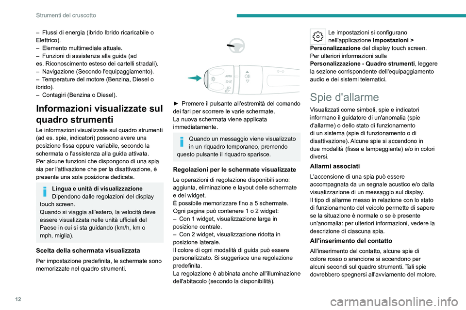 PEUGEOT 308 2024 Manuale duso (in Italian) 12
Strumenti del cruscotto
– Flussi di energia (ibrido Ibrido ricaricabile o
Elettrico).
–
Elemento multimediale attuale.
–
Funzioni di assistenza alla guida (ad
es.
Riconoscimento est PEUGEOT 308 2024 Manuale duso (in Italian) 12
Strumenti del cruscotto
– Flussi di energia (ibrido Ibrido ricaricabile o
Elettrico).
–
Elemento multimediale attuale.
–
Funzioni di assistenza alla guida (ad
es.
Riconoscimento est