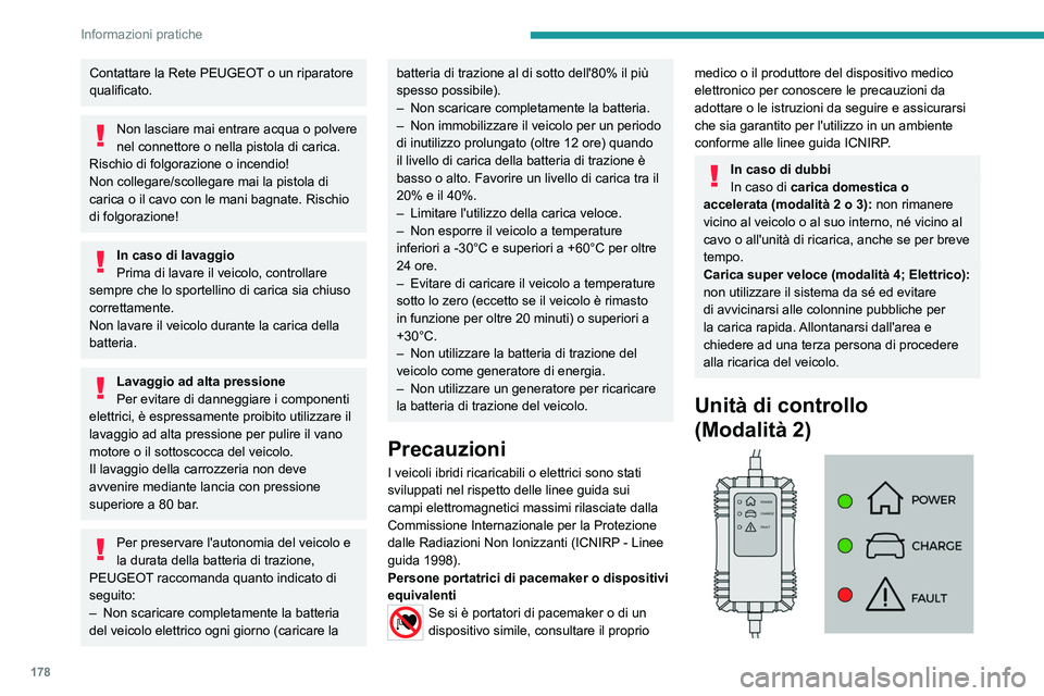 PEUGEOT 308 2024 Manuale duso (in Italian) 178
Informazioni pratiche
Contattare la Rete PEUGEOT o un riparatore
qualificato.
Non lasciare mai entrare acqua o polvere
nel connettore o nella pistola di carica.
Rischio di folgorazione o incend PEUGEOT 308 2024 Manuale duso (in Italian) 178
Informazioni pratiche
Contattare la Rete PEUGEOT o un riparatore
qualificato.
Non lasciare mai entrare acqua o polvere
nel connettore o nella pistola di carica.
Rischio di folgorazione o incend