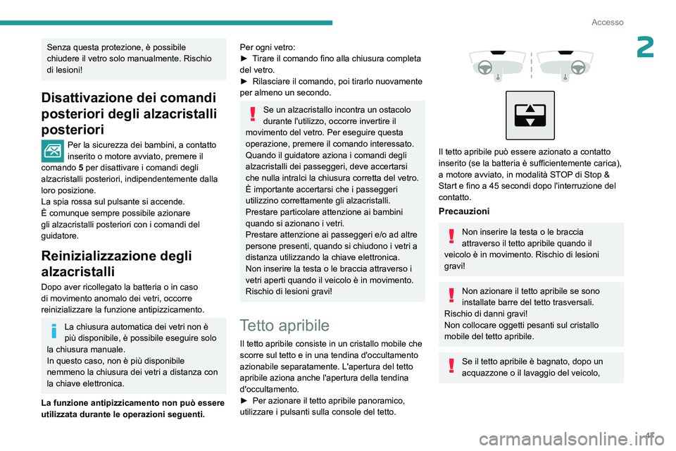 PEUGEOT 308 2024 Manuale duso (in Italian) 47
Accesso
2Senza questa protezione, è possibile
chiudere il vetro solo manualmente. Rischio
di lesioni!
Disattivazione dei comandi
posteriori degli alzacristalli
posteriori
Per la sicurezza dei PEUGEOT 308 2024 Manuale duso (in Italian) 47
Accesso
2Senza questa protezione, è possibile
chiudere il vetro solo manualmente. Rischio
di lesioni!
Disattivazione dei comandi
posteriori degli alzacristalli
posteriori
Per la sicurezza dei
