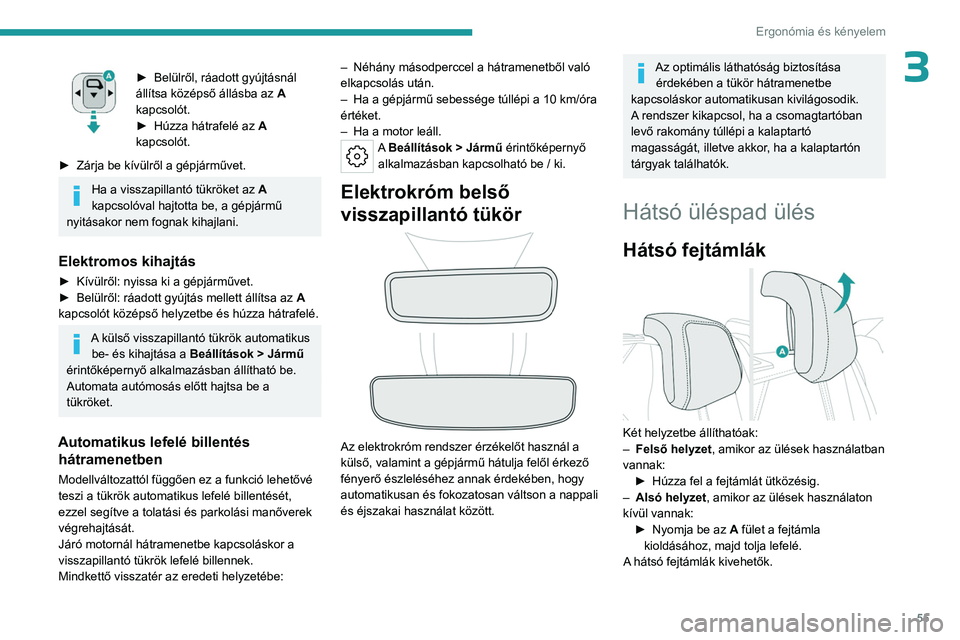 PEUGEOT 308 2024 Kezelési útmutató (in Hungarian) 55
Ergonómia és kényelem
3► Belülről, ráadott gyújtásnál
állítsa középső állásba az A
kapcsolót.
►
Húzza hátrafelé az A
kapcsolót.
►
Zárja be kívülről a gép PEUGEOT 308 2024 Kezelési útmutató (in Hungarian) 55
Ergonómia és kényelem
3► Belülről, ráadott gyújtásnál
állítsa középső állásba az A
kapcsolót.
►
Húzza hátrafelé az A
kapcsolót.
►
Zárja be kívülről a gép