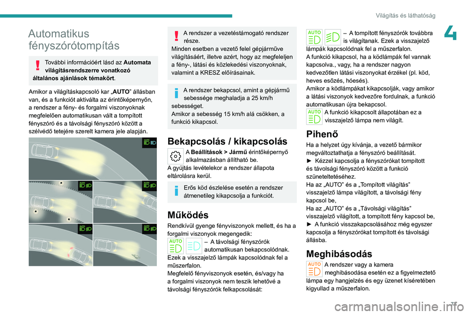 PEUGEOT 308 2024  Kezelési útmutató (in Hungarian) 77
Világítás és láthatóság
4Automatikus fényszórótompítás
További információért lásd az  Automata 
világításrendszerre vonatkozó 
általános ajánlások témakört.
Amikor a vil