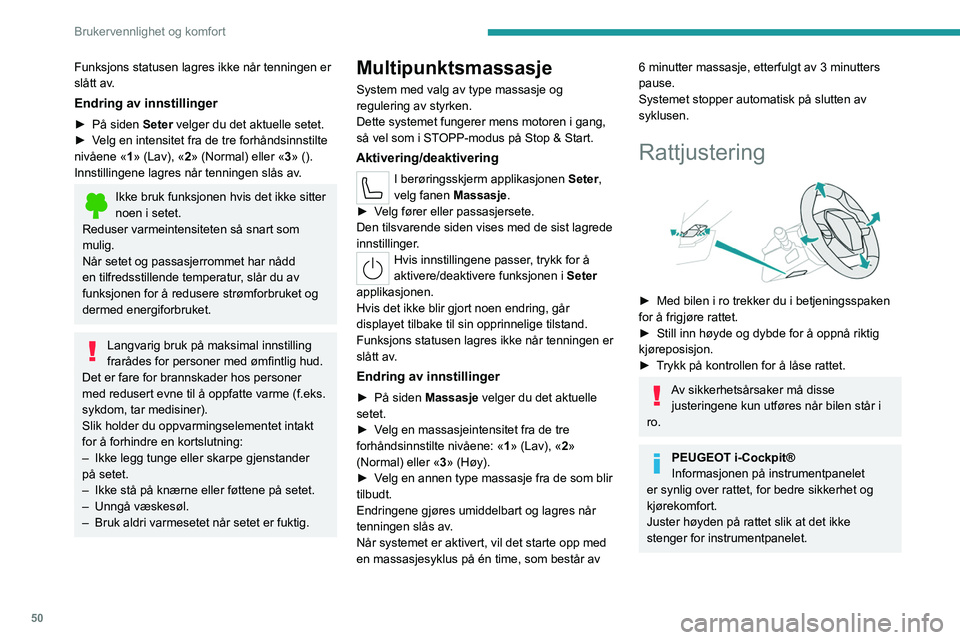 PEUGEOT 308 2024  Instruksjoner for bruk (in Norwegian) 50
Brukervennlighet og komfort
Funksjons statusen lagres ikke når tenningen er 
slått av.
Endring av innstillinger
► På siden Seter velger du det aktuelle setet.
►  V elg en intensitet fra de t