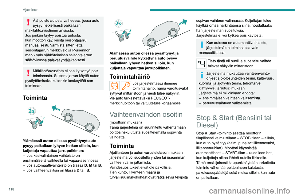 PEUGEOT 308 2024 Omistajan Käsikirja (in Finnish) 11 8
Ajaminen
Älä poistu autosta vaiheessa, jossa auto
pysyy hetkellisesti paikallaan
mäkilähtöavustimen ansiosta.
Jos jonkun täytyy poistua autosta,
kun moottori käy, kiristä seisontajarru PEUGEOT 308 2024 Omistajan Käsikirja (in Finnish) 11 8
Ajaminen
Älä poistu autosta vaiheessa, jossa auto
pysyy hetkellisesti paikallaan
mäkilähtöavustimen ansiosta.
Jos jonkun täytyy poistua autosta,
kun moottori käy, kiristä seisontajarru