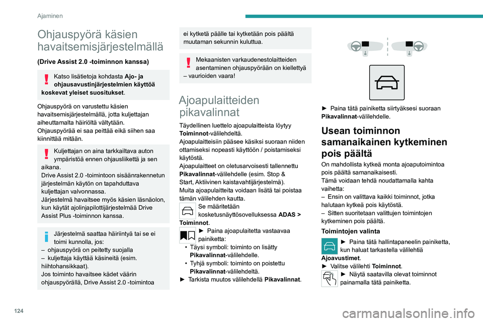 PEUGEOT 308 2024 Omistajan Käsikirja (in Finnish) 124
Ajaminen
Ohjauspyörä käsien
havaitsemisjärjestelmällä
(Drive Assist 2.0 -toiminnon kanssa)
Katso lisätietoja kohdasta Ajo- ja
ohjausavustinjärjestelmien käyttöä
koskevat yleiset suos PEUGEOT 308 2024 Omistajan Käsikirja (in Finnish) 124
Ajaminen
Ohjauspyörä käsien
havaitsemisjärjestelmällä
(Drive Assist 2.0 -toiminnon kanssa)
Katso lisätietoja kohdasta Ajo- ja
ohjausavustinjärjestelmien käyttöä
koskevat yleiset suos