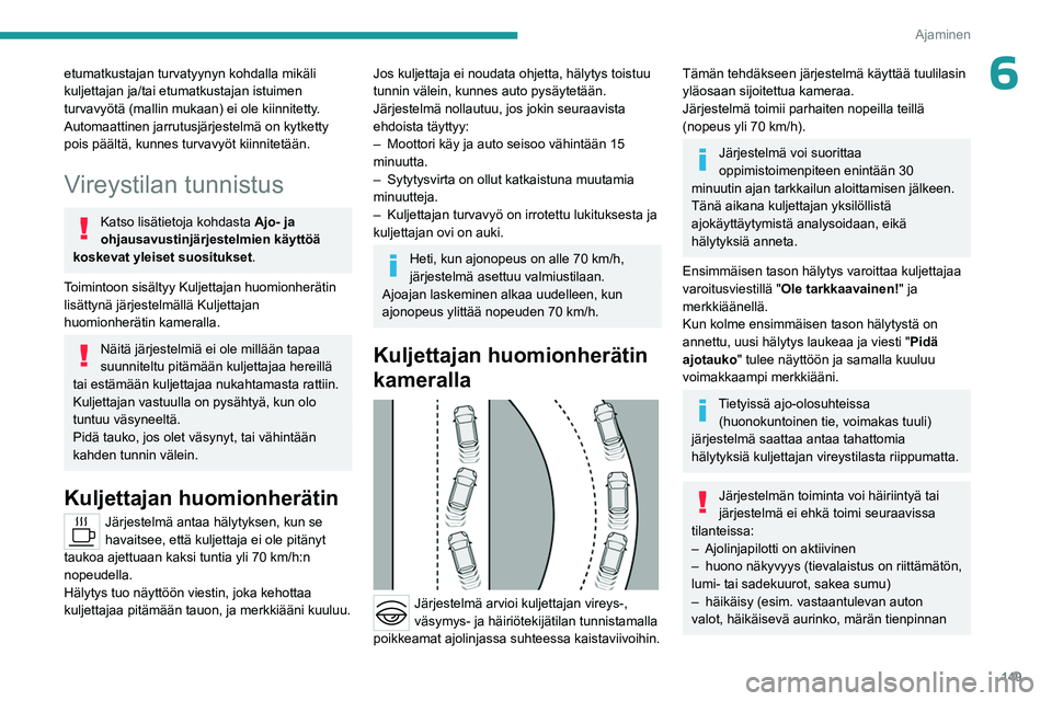 PEUGEOT 308 2024 Omistajan Käsikirja (in Finnish) 149
Ajaminen
6etumatkustajan turvatyynyn kohdalla mikäli
kuljettajan ja/tai etumatkustajan istuimen
turvavyötä (mallin mukaan) ei ole kiinnitetty.
Automaattinen jarrutusjärjestelmä on kytketty PEUGEOT 308 2024 Omistajan Käsikirja (in Finnish) 149
Ajaminen
6etumatkustajan turvatyynyn kohdalla mikäli
kuljettajan ja/tai etumatkustajan istuimen
turvavyötä (mallin mukaan) ei ole kiinnitetty.
Automaattinen jarrutusjärjestelmä on kytketty