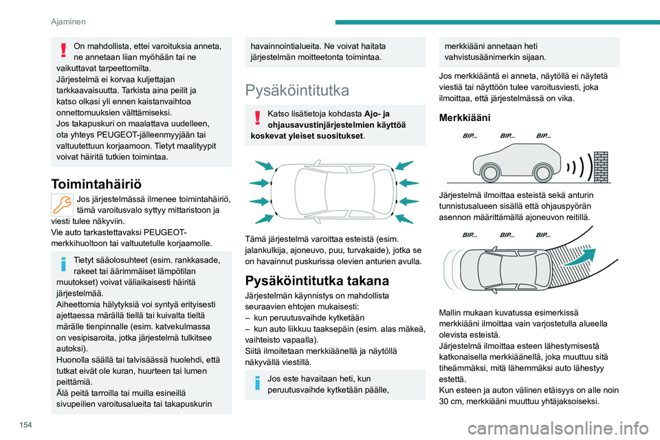 PEUGEOT 308 2024 Omistajan Käsikirja (in Finnish) 154
Ajaminen
On mahdollista, ettei varoituksia anneta,
ne annetaan liian myöhään tai ne
vaikuttavat tarpeettomilta.
Järjestelmä ei korvaa kuljettajan
tarkkaavaisuutta. Tarkista aina peilit ja PEUGEOT 308 2024 Omistajan Käsikirja (in Finnish) 154
Ajaminen
On mahdollista, ettei varoituksia anneta,
ne annetaan liian myöhään tai ne
vaikuttavat tarpeettomilta.
Järjestelmä ei korvaa kuljettajan
tarkkaavaisuutta. Tarkista aina peilit ja