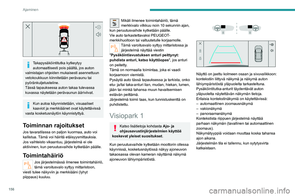 PEUGEOT 308 2024 Omistajan Käsikirja (in Finnish) 156
Ajaminen
Takapysäköintitutka kytkeytyy automaattisesti pois päältä, jos auton
valmistajan ohjeiden mukaisesti asennettuun
vetokoukkuun kiinnitetään perävaunu tai
pyöränkuljetustel PEUGEOT 308 2024 Omistajan Käsikirja (in Finnish) 156
Ajaminen
Takapysäköintitutka kytkeytyy automaattisesti pois päältä, jos auton
valmistajan ohjeiden mukaisesti asennettuun
vetokoukkuun kiinnitetään perävaunu tai
pyöränkuljetustel
