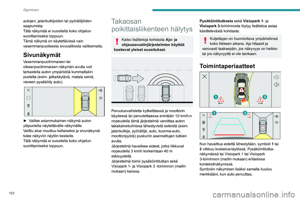 PEUGEOT 308 2024 Omistajan Käsikirja (in Finnish) 160
Ajaminen
autojen, jalankulkijoiden tai pyöräilijöiden
saapumista.
Tätä näkymää ei suositella koko ohjailun
suorittamiseksi loppuun.
Tämä näkymä on käytettävissä vain
vasemmanpuol PEUGEOT 308 2024 Omistajan Käsikirja (in Finnish) 160
Ajaminen
autojen, jalankulkijoiden tai pyöräilijöiden
saapumista.
Tätä näkymää ei suositella koko ohjailun
suorittamiseksi loppuun.
Tämä näkymä on käytettävissä vain
vasemmanpuol