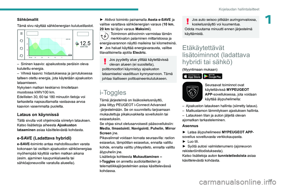 PEUGEOT 308 2024 Omistajan Käsikirja (in Finnish) 29
Kojelaudan hallintalaitteet
1Sähkömallit
Tämä sivu näyttää sähköenergian kulutustilastot.
– Sininen kaavio: ajoakustosta peräisin oleva
kulutettu energia.
–
V
ihreä kaavio: hi PEUGEOT 308 2024 Omistajan Käsikirja (in Finnish) 29
Kojelaudan hallintalaitteet
1Sähkömallit
Tämä sivu näyttää sähköenergian kulutustilastot.
– Sininen kaavio: ajoakustosta peräisin oleva
kulutettu energia.
–
V
ihreä kaavio: hi